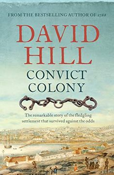 portada Convict Colony: The Remarkable Story of the Fledgling Settlement That Survived Against the Odds (en Inglés)