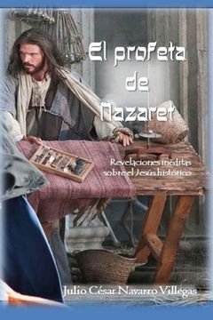 portada El profeta de Nazaret: Revelaciones inéditas sobre el Jesús histórico (in Spanish)
