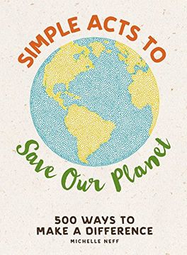 portada Simple Acts to Save Our Planet: 500 Ways to Make a Difference