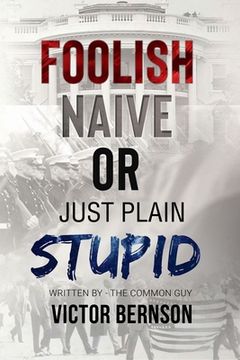 portada Foolish Naive or Just Plain Stupid 