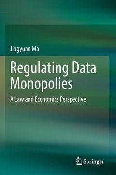 portada Regulating Data Monopolies: A Law and Economics Perspective 