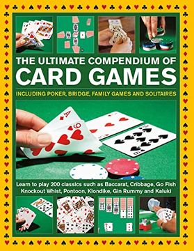 portada The Ultimate Compendium of Card Games: Including Poker, Bridge, Family Games and Solitaires; Learn to Play Classics Such as Baccarat, Cribbage, go. Pontoon, Klondike, gin Rummy and Kaluki (en Inglés)