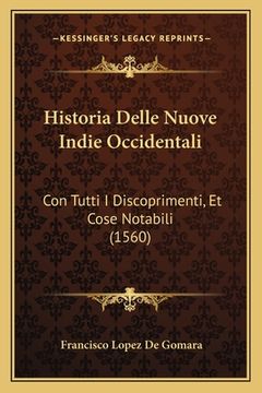 portada Historia Delle Nuove Indie Occidentali: Con Tutti I Discoprimenti, Et Cose Notabili (1560) (en Italiano)