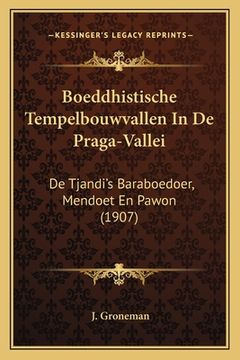 portada Boeddhistische Tempelbouwvallen In De Praga-Vallei: De Tjandi's Baraboedoer, Mendoet En Pawon (1907)