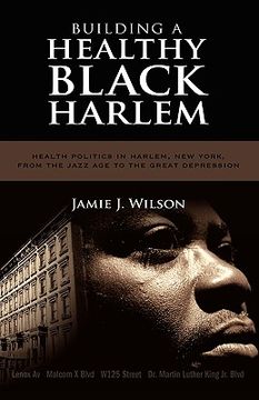 portada building a healthy black harlem: health politics in harlem, new york, from the jazz age to the great depression