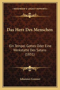 portada Das Herz Des Menschen: Ein Tempel Gottes Oder Eine Werkstatte Des Satans (1831) (en Alemán)
