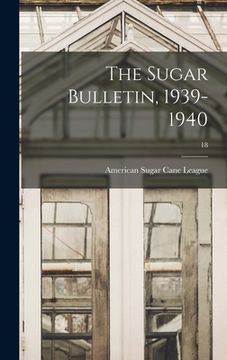 portada The Sugar Bulletin, 1939-1940; 18 (en Inglés)