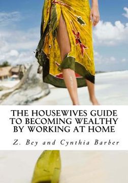 portada The Housewives Guide to becoming Wealthy by Working at Home (en Inglés)