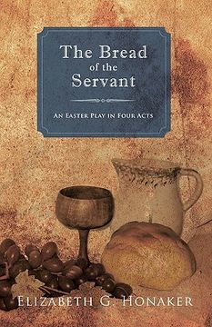 portada the bread of the servant: an easter play in four acts (en Inglés)