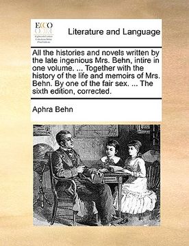 portada all the histories and novels written by the late ingenious mrs. behn, intire in one volume. ... together with the history of the life and memoirs of m (en Inglés)
