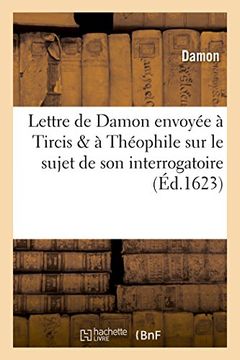 portada Lettre de Damon Envoyee a Tircis & a Theophile Sur Son Interrogatoire Du 18 Novembre 1623 (Histoire) (French Edition)
