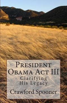 portada President Obama Act III - Clarifying His Legacy (en Inglés)