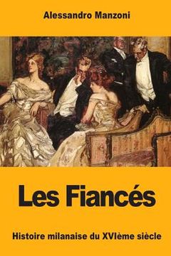 portada Les Fiancés: Histoire milanaise du XVIème siècle (en Francés)