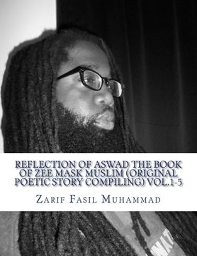 portada Reflection Of Aswad The Book Of ZEE MASK MUSLIM (Original Poetic Story Compiling) vol.1-5: (Original Poetic Story Compiling) vol.1-5 (in English)
