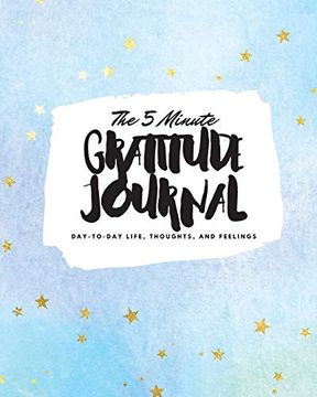 portada The 5 Minute Gratitude Journal: Day-To-Day Life, Thoughts, and Feelings (8X10 Softcover Journal) (8X10 Gratitude Journal) (en Inglés)