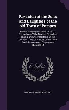 portada Re-union of the Sons and Daughters of the old Town of Pompey: Held at Pompey Hill, June 29, 1871: Proceedings Of the Meeting, Speeches, Toasts, and Ot