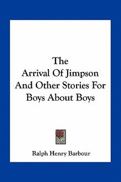 portada the arrival of jimpson and other stories for boys about boys (en Inglés)
