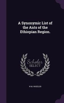 portada A Synonymic List of the Ants of the Ethiopian Region.