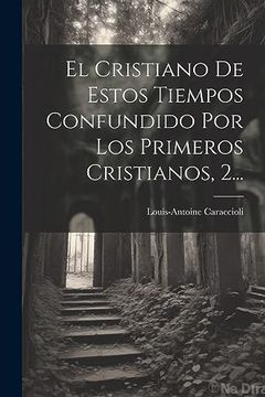 portada El Cristiano de Estos Tiempos Confundido por los Primeros Cristianos, 2.