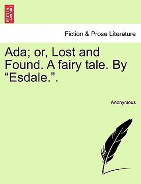 portada ada; or, lost and found. a fairy tale. by "esdale.." (en Inglés)