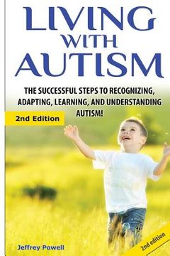 portada Living with Autism: The Successful Steps to Recognizing, Adapting, Learning, and Understanding Autism (en Inglés)