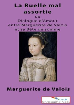 portada La Ruelle mal assortie: ou Dialogue entre Marguerite de Valois et sa Bête de Somme (en Francés)