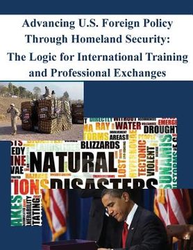 portada Advancing U.S. Foreign Policy Through Homeland Security: The Logic for International Training and Professional Exchanges (en Inglés)