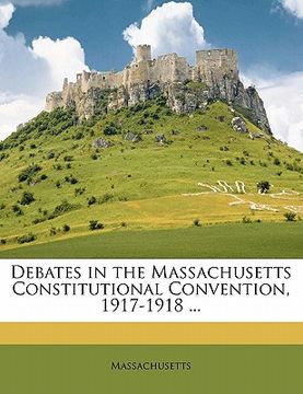portada debates in the massachusetts constitutional convention, 1917-1918 ...