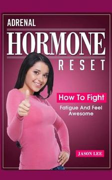 portada Adrenal Hormone Reset: How to Fight Fatigue and Feel Awesome (in English)
