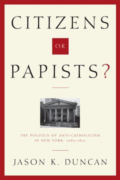 portada Citizens or Papists? The Politics of Anti-Catholicism in new York, 1685–1821 (Hudson Valley Heritage) (en Inglés)