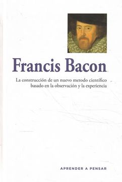 portada Francis Bacon. La Construcción de un Nuevo Método Científico Basado en la Observación y la Experiencia