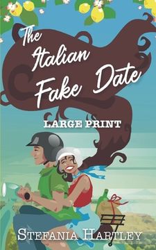 portada The Italian Fake Date: an extra-large print sweet romance full of heart and family, set in Italy (en Inglés)