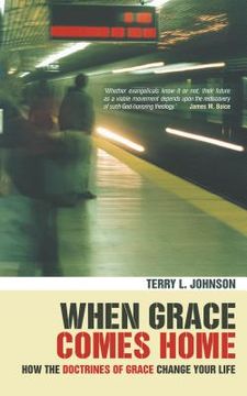 portada when grace comes home: the practical difference that calvinism makes (in English)