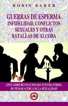 guerras de espermas infelidad, conflictos sexuales y otras batallas de alcoba = sperm wars