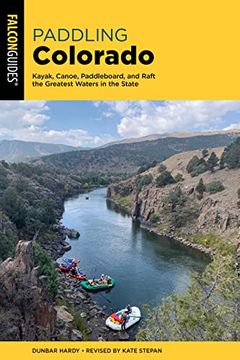 portada Paddling Colorado: Kayak, Canoe, Paddleboard, and Raft the Greatest Waters in the State (in English)