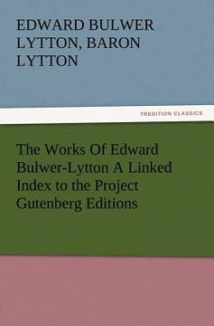 portada the works of edward bulwer-lytton a linked index to the project gutenberg editions (en Inglés)