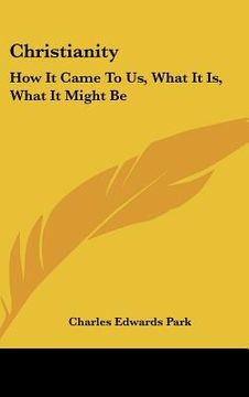 portada christianity: how it came to us, what it is, what it might be (en Inglés)
