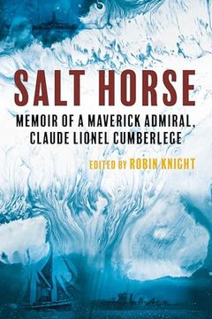 portada Salt Horse: Memoir of a Maverick Admiral, Claude Lionel Cumberlege (en Inglés)