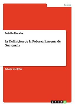 portada La Definicion de la Pobreza Extrema de Guatemala (in Spanish)