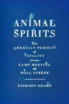 portada Animal Spirits: The American Pursuit of Vitality From Camp Meeting to Wall Street 