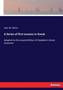 portada A Series of first Lessons in Greek: Adapted to the second Edition of Goodwin's Greek Grammar (en Inglés)