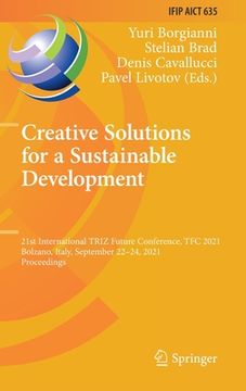portada Creative Solutions for a Sustainable Development: 21st International Triz Future Conference, Tfc 2021, Bolzano, Italy, September 22-24, 2021, Proceedi (in English)