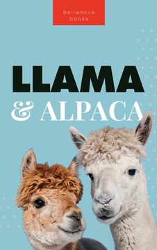 portada Llamas & Alpacas The Ultimate Llama & Alpaca Book: 100+ Amazing Llama & Alpaca Facts, Photos, Quiz + More (en Inglés)