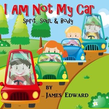 portada I Am Not My Car: Spirit, Soul & Body