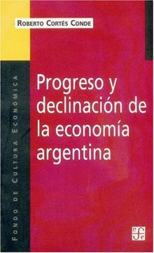 portada Progreso y Declinacion de la Economia Argentina: Un Analisis Historico Institucional: 561 (Coleccion Popular (Fondo de Cultura Economica))