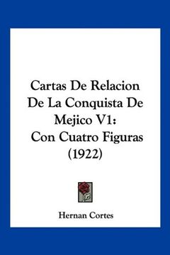 portada Cartas de Relacion de la Conquista de Mejico v1: Con Cuatro Figuras (1922)