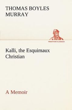 portada kalli, the esquimaux christian a memoir (en Inglés)