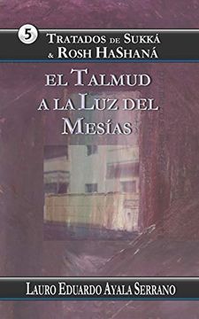 portada Tratados de Sukka & Rosh Hashana: El Talmud a la luz del Mesías: Volume 5 (Talmud Seder Moed) (in Spanish)