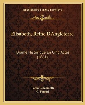 portada Elisabeth, Reine D'Angleterre: Drame Historique En Cinq Actes (1861) (en Francés)