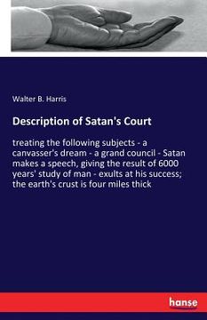 portada Description of Satan's Court: treating the following subjects - a canvasser's dream - a grand council - Satan makes a speech, giving the result of 6